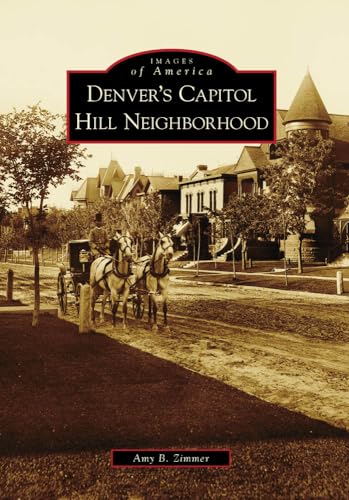 Imagen de archivo de Denvers Capitol Hill Neighborhood (Images of America) a la venta por Goodwill of Colorado