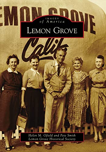 Lemon Grove (Images of America) (9780738571935) by Ofield, Helen M.; Smith, Pete; Lemon Grove Historical Society