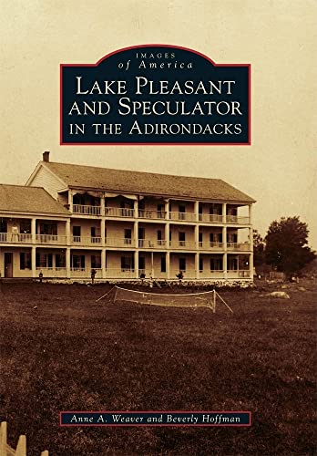 Imagen de archivo de Lake Pleasant and Speculator in the Adirondacks (Images of America) a la venta por beneton