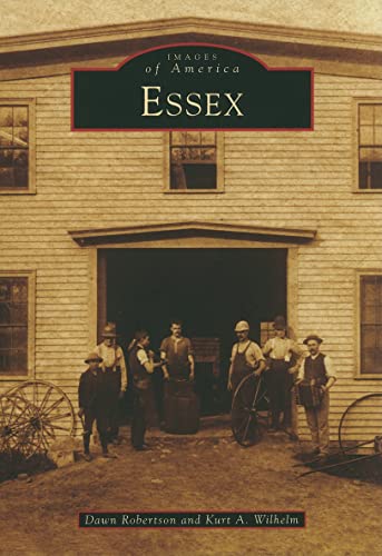 Essex (Images of America) (9780738572796) by Robertson, Dawn; Wilhelm, Kurt A.