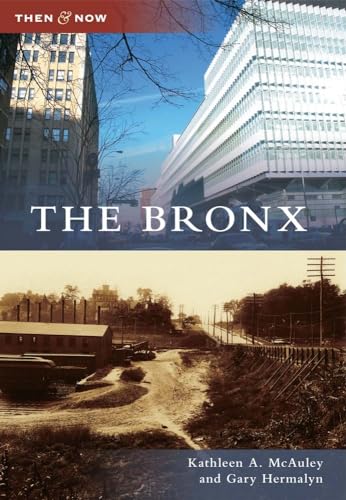 The Bronx (Then and Now) (9780738573151) by McAuley, Kathleen A.; Hermalyn, Gary