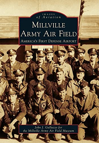 Millville Army Air Field: America's First Defense Airport (Images of Aviation) (9780738575193) by Galluzzo, John J.; Millville Army Air Field Museum
