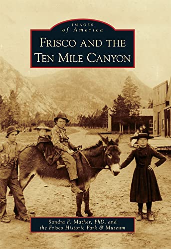 Imagen de archivo de Frisco and the Ten Mile Canyon (Images of America) a la venta por Your Online Bookstore