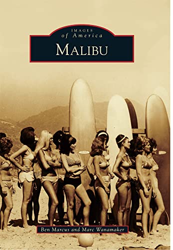 Malibu (Images of America) (9780738576145) by Marcus, Ben; Wanamaker, Marc