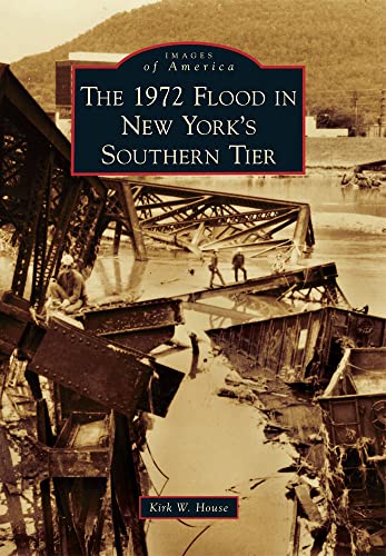 Stock image for The 1972 Flood in New Yorks Southern Tier (Images of America) for sale by Goodwill Books