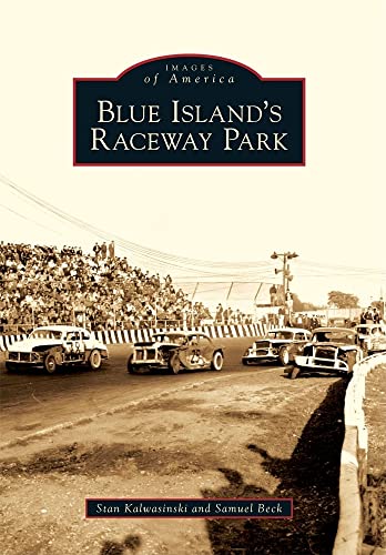 Imagen de archivo de BLUE ISLAND'S RACEWAY PARK [Images of America] a la venta por Riverow Bookshop