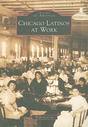 9780738577937: Chicago Latinos at Work (Images of America)