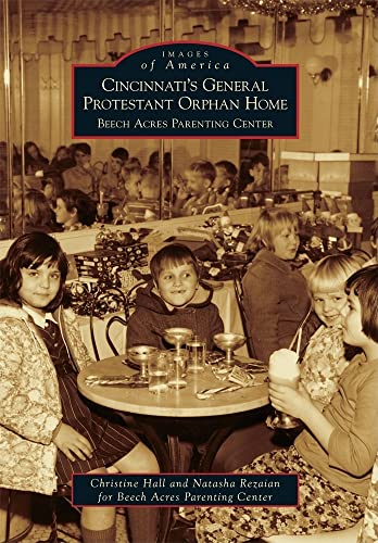9780738578019: Cincinnati's General Protestant Orphan Home: Beech Acres Parenting Center (Images of America)