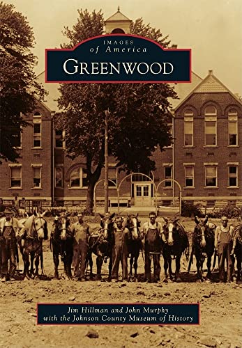 Greenwood (Images of America) (9780738578071) by Hillman, Jim; Murphy, John; Johnson County Museum Of History