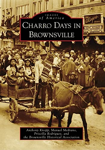 Imagen de archivo de Charro Days in Brownsville (Images of America) a la venta por Books Unplugged