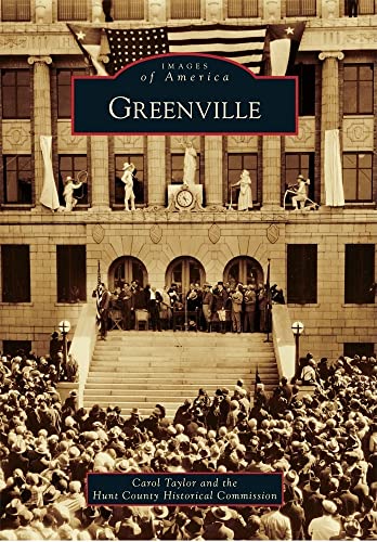 Greenville (Images of America) (9780738579108) by Taylor, Carol; Hunt County Historical Commission