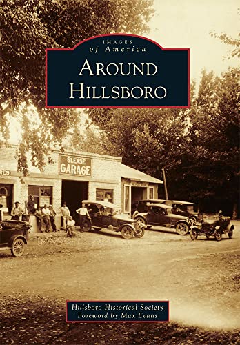 Around Hillsboro (Images of America) (9780738579528) by Hillsboro Historical Society With Foreword By Max Evans; Max Evans