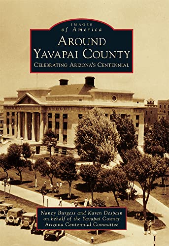 Stock image for Around Yavapai County: Celebrating Arizona's Centennial (Images of America) for sale by SecondSale