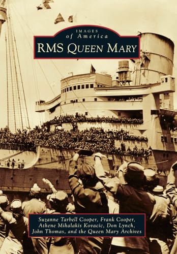 RMS Queen Mary (Images of America) (9780738580678) by Cooper, Suzanne Tarbell; Cooper, Frank; Kovacic, Athene Mihalakis; Lynch, Don; Thomas, John; Queen Mary Archives