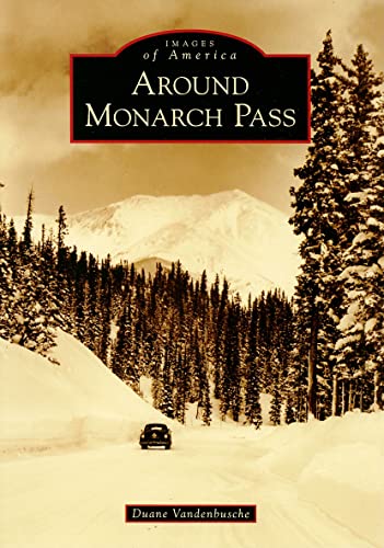 Stock image for Around Monarch Pass (Images of America) for sale by Ebooksweb