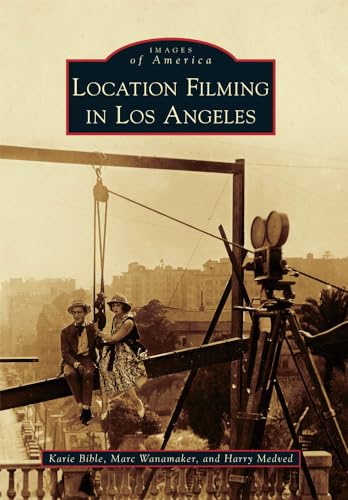 Imagen de archivo de Location Filming in Los Angeles (Images of America) a la venta por Goodwill Industries of VSB