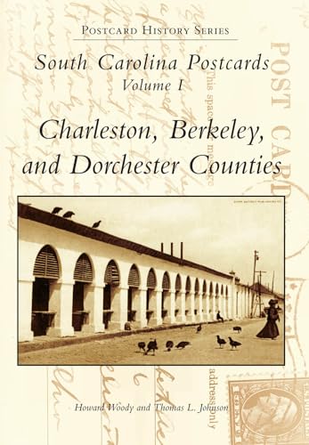 South Carolina Postcards Volume I Charleston, Berkeley and Dorchester Counties (Postcard History Series) (9780738582337) by Woody, Howard; Johnson, Tom