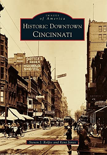 Historic Downtown Cincinnati (Images of America) (9780738582917) by Jones, Kent; Rolfes, Steven J.