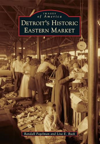 9780738584409: Detroit's Historic Eastern Market (Images of America)