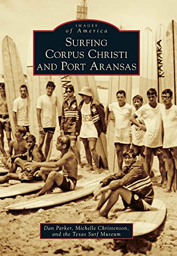 9780738584560: Surfing Corpus Christi and Port Aransas (Images of America)