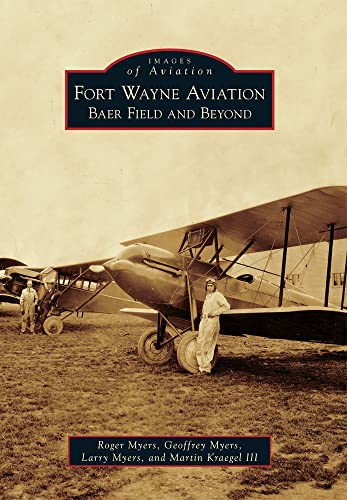 Stock image for Fort Wayne Aviation : Baer Field and Beyond for sale by Better World Books