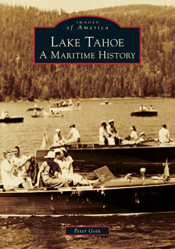 Lake Tahoe: A Maritime History (Images of America) (9780738589121) by Goin, Peter