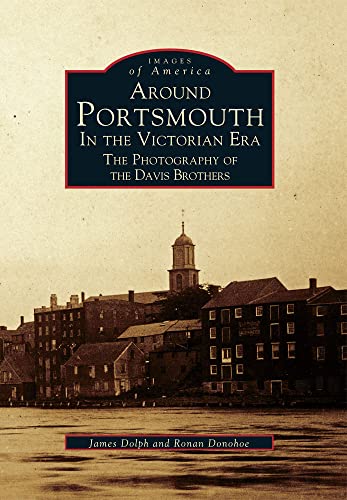 Stock image for Around Portsmouth in the Victorian Era: The Photography of the Davis Brothers for sale by ThriftBooks-Dallas