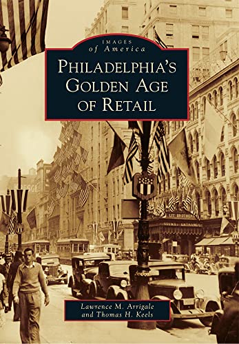 9780738592138: Philadelphia's Golden Age of Retail (Images of America)