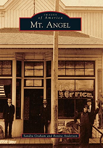 Mt. Angel (Images of America) (9780738593333) by Graham, Sandra; Anderson, Bonita