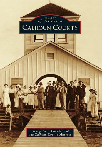 Imagen de archivo de Calhoun County (Images of America) a la venta por Blue Vase Books