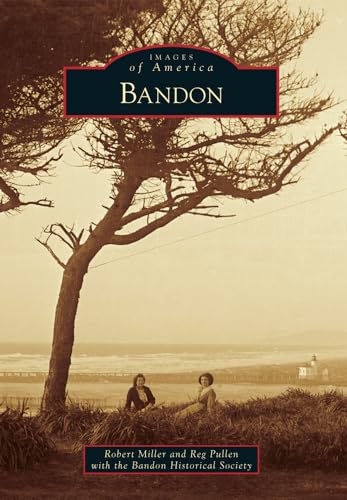 Bandon (Images of America) (9780738596617) by Miller, Robert; Reg Pullen With The Bandon Historical Society