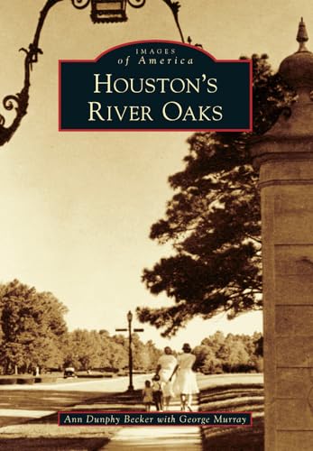 Imagen de archivo de Houston's River Oaks (Images of America) [Paperback] Becker, Ann Dunphy and Murray, George a la venta por tttkelly1