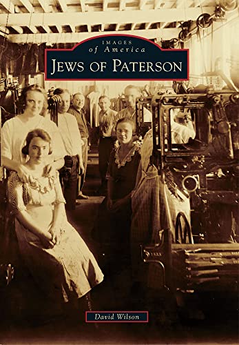 Jews of Paterson (Images of America) (9780738597508) by Wilson, David