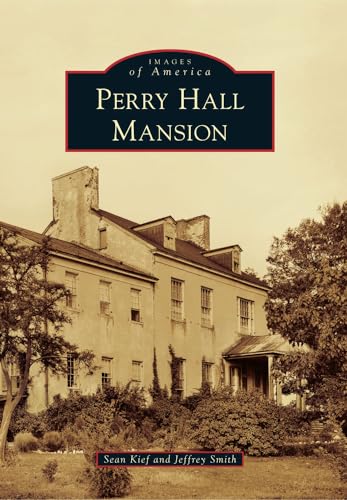 Perry Hall Mansion (Images of America) (9780738598109) by Kief, Sean; Smith, Jeffrey