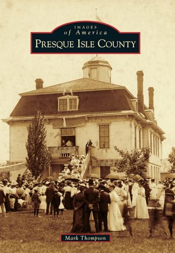 Imagen de archivo de Presque Isle County (Images of America) a la venta por Blue Vase Books