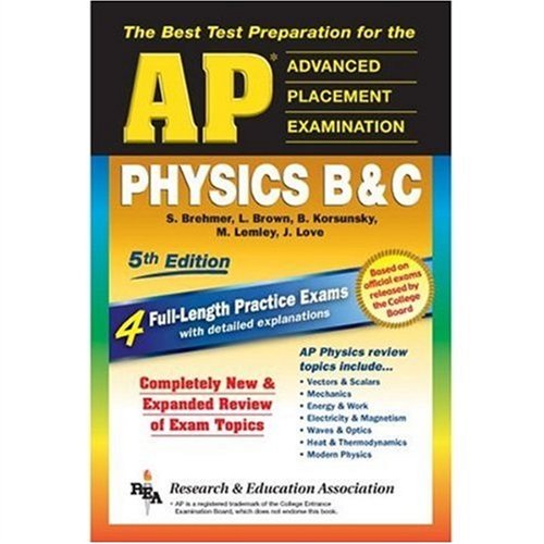 AP Physics B & C (REA) - The Best Test Prep for the Advanced Placement Exam: 5th Edition (Test Preps) (9780738600420) by Brehmer, S.; Korsunsky Ph.D., Dr. Boris; Love M.A.T., James L; Brown, L.; Lemley, M. L.
