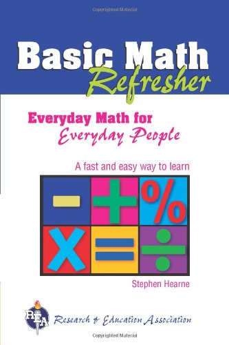 Basic Math Refresher (REA): Everyday Math for Everyday People (Mathematics Learning and Practice) (9780738600529) by Hearne Ph.D., Stephen