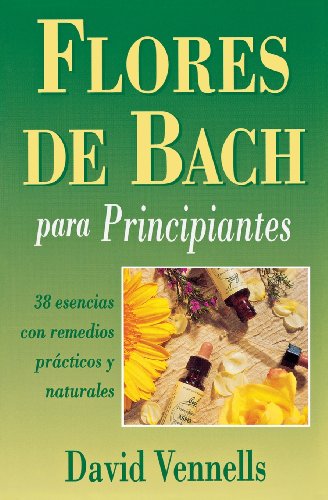 9780738700625: Flores de Bach Para Principiantes: 38 Esencias Con Remedios Practicos y Naturales