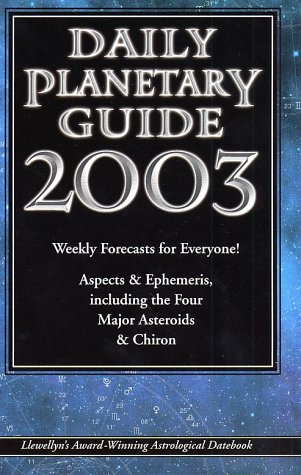 2003 Daily Planetary Guide: Weekly Forecasts for Everyone! (Annuals - Daily Planetary Guide) (9780738701196) by Various Contributors
