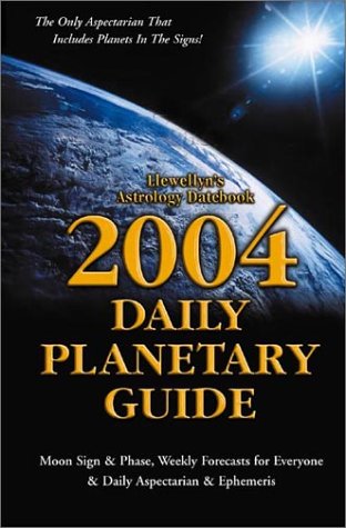 2004 Daily Planetary Guide: Moon Sign & Phase, Weekly Forcasts for Everyone & Daily Aspectarian & Ephemeris (Annuals - Daily Planetary Guide) (9780738701318) by Rogers-Gallagher, Kim; Llewellyn