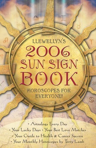 Imagen de archivo de Llewellyn's 2006 Sun Sign Book: Horoscopes for Everyone! (Annuals - Sun Sign Book) a la venta por SecondSale