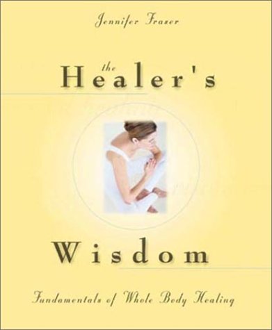 The Healer's Wisdom: Fundamentals of Whole Body Healing