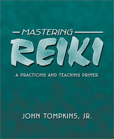 Mastering Reiki: A Practicing and Teaching Primer