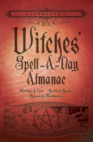 Beispielbild fr Llewellyn's 2006 Witches' Spell-a-Day Almanac : Holidays and Lore, Spells and Recipes, Rituals and Meditations zum Verkauf von Better World Books