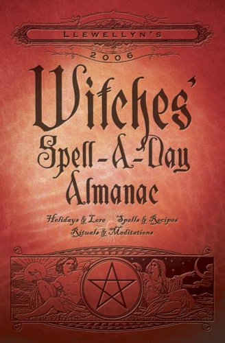 Stock image for Llewellyn's 2006 Witches' Spell-a-Day Almanac : Holidays and Lore, Spells and Recipes, Rituals and Meditations for sale by Better World Books