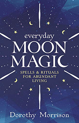 Stock image for Everyday Moon Magic: Spells Rituals for Abundant Living (Dorothy Morrisons Everyday Magic, 2) for sale by KuleliBooks