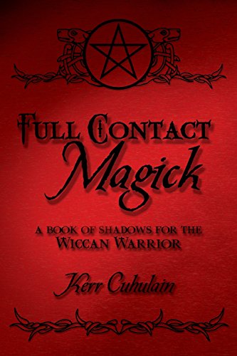 Stock image for Full Contact Magick: A Book of Shadows for the Wiccan Warrior for sale by Books of the Smoky Mountains