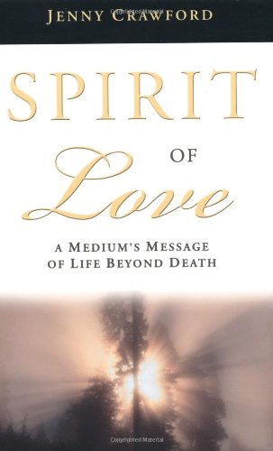 Spirit of Love: A Medium's Message of Life Beyond Death (9780738702735) by Crawford, Jenny