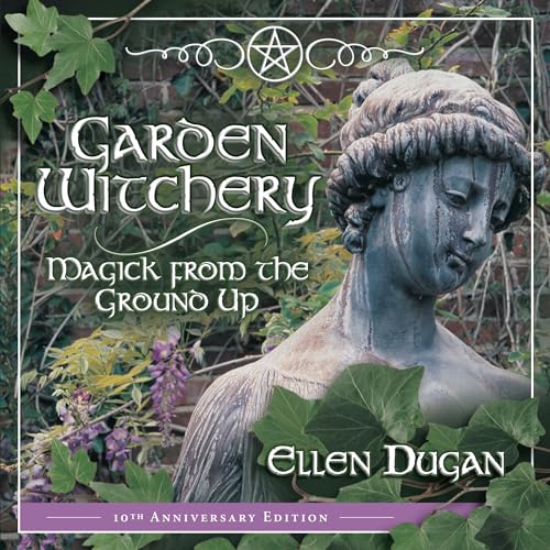GARDEN WITCHERY: Magick From The Ground Up (includes a Gardening Journal)