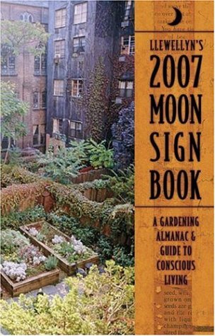 Stock image for Llewellyn's 2007 Moon Sign Book : A Gardening Almanac and Guide to Conscious Living for sale by Better World Books